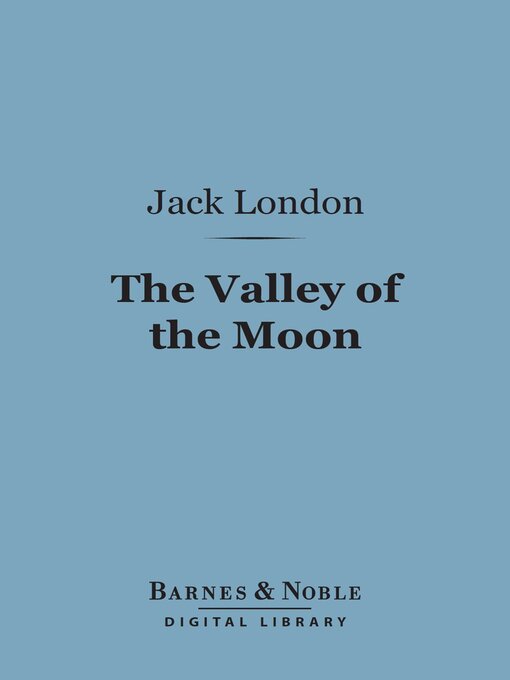 Title details for The Valley of the Moon (Barnes & Noble Digital Library) by Jack London - Available